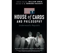 House of Cards and Philosophy: Underwood's Republic