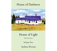 House of Darkness House of Light: The True Story Volume Two
