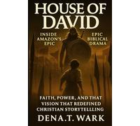 House of David: Inside Amazon’s Epic Biblical Drama: Faith, Power, and the Vision That Redefined Christian Storytelling