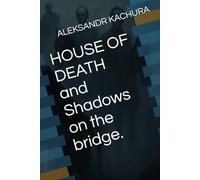 HOUSE OF DEATH and Shadows on the bridge.