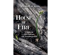 House of Fire: A Story of Love, Courage, and Transformation