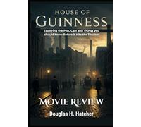 House of Guinness (Movie Review): Exploring the Plot, Cast and Things you should know Before it Hits the Theater