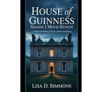 House of Guinness: Season 1 Movie Review: A Historical Drama of Power, Family, and Legacy