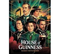 House of Guinness: Season 1 Movie Review: An Insider's Companion to the Cast, Creation, and Unforgettable Romance