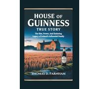 House Of Guinness True Story: The Rise, Power, And Enduring Legacy of Ireland's Influential Family