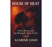 House of Heat: Desire, Memory, and the Making of a Queer Family