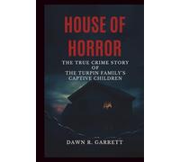 House of Horrors: The True Crime Story of the Turpin Family’s Captive Children