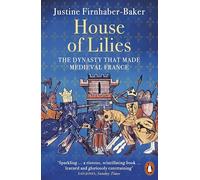 House of Lilies – The Dynasty that Made Medieval France – Penguin Books