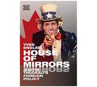 House Of Mirrors - Justin Trudeau's Foreign Policy
