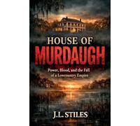 House of Murdaugh: Power, Blood, and the Fall of a Lowcountry Empire