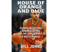 House of Orange and Blue: Illinois Basketball, Midwest Cities, and the Long Pursuit of a Restless Ideal