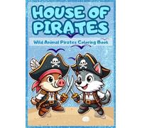 House of Pirates: Wild Animal Pirates Coloring Book: Color, Learn & Explore with 50 Wild Animal Pirates! A Fun & Educational Coloring Book for Kids ... Elephants & More in Pirate Adventures.