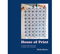 House of Print: A Modern Block Printer's take on Design, Colour and Pattern