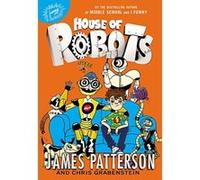 House of Robots - [Version Originale] James Patterson, Chris Grabenstein, Juliana Neufeld (Auteur)