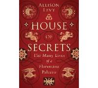 House Of Secrets: The Many Lives Of A Florentine Palazzo
