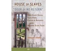 House of Slaves & 'Door of No Return': Gold Coast/Ghana Slave Forts, Castles and Dungeons and the Atlantic Slave Trade