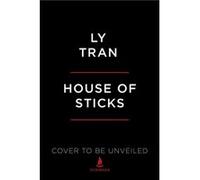 House of Sticks A Memoir by Ly Tran Ly Tran (Auteur)