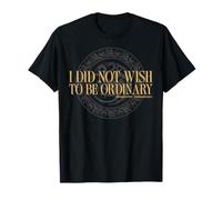 House of The Dragon I Did Not Wish to Be Ordinary T-Shirt