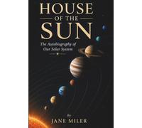 House of the Sun: The Autobiography of Our Solar System