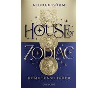 House of Zodiac - Kometenschauer - Roman - Die epische Romantasy über die Magie der Sternzeichen! - Nicole Böhm - Blanvalet Taschenbuch Verlag - ebook (ePub) - Livre