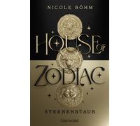 House of Zodiac - Sternenstaub Roman - Die epische Romantasy über die Magie der Sternzeichen! - Nicole Böhm - Blanvalet Taschenbuch Verlag - ebook (ePub) - Livre