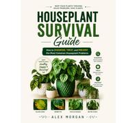 House Plant Survival Guide: How to Diagnose, Treat, and Prevent the Most Common Houseplant Problems