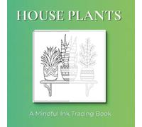 House Plants - Ink Tracing Book: Mindful tracing activity to relax and unwind. 50 beautiful images to trace with ink