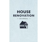 House Renovation Journal: A Guided Notebook to Plan Projects, Track Purchases & Stay on Budget
