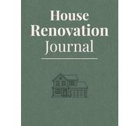 House Renovation Journal: A Home Renovation Planner for Room Layouts, Budget Tracking, Interior Design Ideas & Home Project Organization