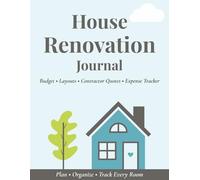 House Renovation Journal: The Ultimate Home Renovation & Design Planner - Budget Tracker, Room Layouts & Project Organize