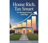 House Rich, Tax Smart: The Mortgage Interest Advantage