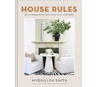 Myquillyn Smith – House Rules – Comment décorer chaque maison, style et budget