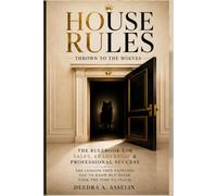 HOUSE RULES: Thrown to the Wolves: Everything Great Leaders Should Teach Before Expecting Results