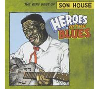 Heroes Of The Blues: The Very Best Of Son House