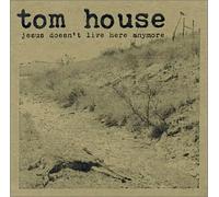 House, Tom - Jesus Doesn't Live Here Anymore