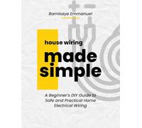 House Wiring Made Simple: Based on the 2025 National Electrical Code: A Step-by-Step Guide for Beginners to Safely Install and Understand Home Electrical Systems with Diagrams and NEC 2025 Compliance