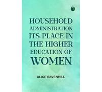 Household Administration, Its Place in the Higher Education of Women