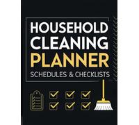 Household Cleaning Planner: Schedules & Checklists: A Comprehensive Guide with Yearly, Monthly, Weekly,Daily, and Seasonal Cleaning Plans, Deep ... Habit Trackers, and Space for Customization