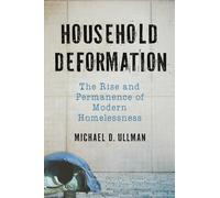 Household Deformation: The Rise and Permanence of Modern Homelessness