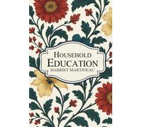 Household Education: Insights Into Family Learning, Character Building & Educational Philosophy