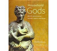Household Gods: Private Devotion in Ancient Greece and Rome