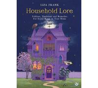 Household Lore Folklore, Traditions and Remedies For Every Room in Your Home - Liza Frank - Watkins Publishing - ebook (ePub) - Livre