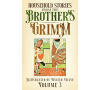Household Stories from the Brothers Grimm: Volume III