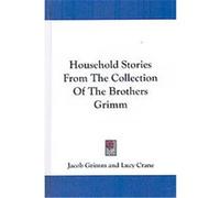 Household Stories from the Collection of the Brothers Grimm Jacob Grimm (Auteur)