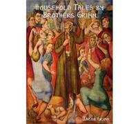 Household Tales by Brothers Grimm by Jacob Grimm Jacob Grimm (Auteur)
