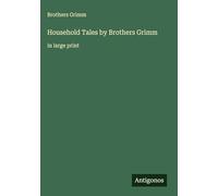 Household Tales by Brothers Grimm: in large print