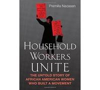 Household Workers Unite: The Untold Story of African American Women Who Built a Movement - [Version Originale] Inconnu (Auteur)