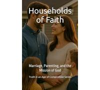 Households of Faith: Marriage, Parenting, and the Mission of God