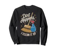 Housekeeper Dirt Happens I Clean IT UP Aspirateur Lady Sweatshirt