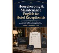 Housekeeping & Maintenance English for Hotel Receptionists: Front Desk Scripts for Towels, Cleaning, Repairs, Room Service Requests & Follow-Ups (Friendly / Professional / Firm)